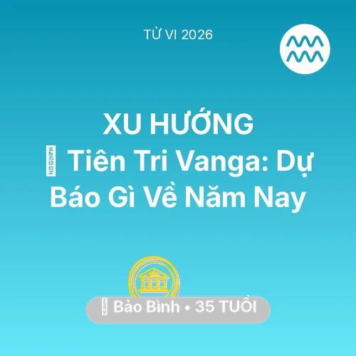 Xem tử vi Bảo Bình sinh năm 1991 : 🔮 Tiên Tri Vanga: Dự Báo Gì Về Bảo Bình Năm Nay