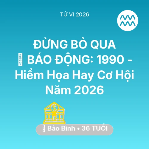 Vận hạn Bảo Bình sinh năm 1990 trong năm (2026): 🚨 BÁO ĐỘNG: Bảo Bình 1990 - Hiểm Họa Hay Cơ Hội Năm 2026