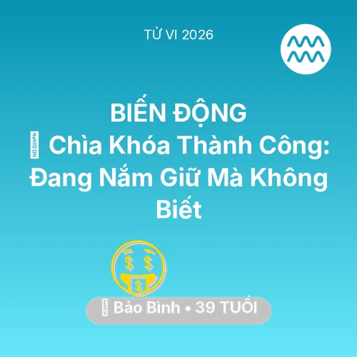 Tử vi Bảo Bình sinh năm 1987 trong năm 2026: 🗝️ Chìa Khóa Thành Công: Bảo Bình Đang Nắm Giữ Mà Không Biết