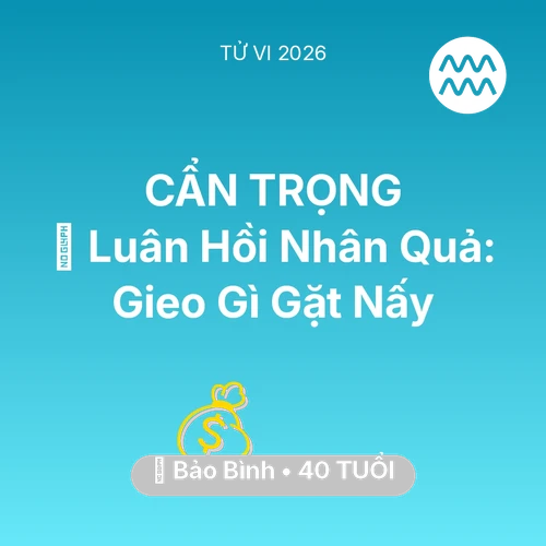 Tử vi Bảo Bình sinh năm 1986 trong năm 2026: 🕊️ Luân Hồi Nhân Quả: Bảo Bình Gieo Gì Gặt Nấy