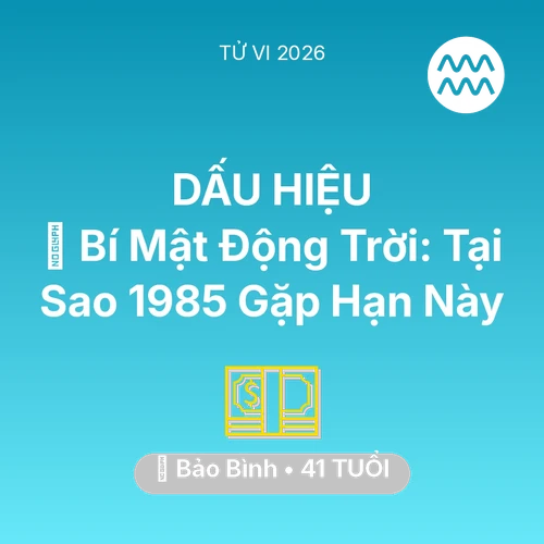 Tử vi Bảo Bình sinh năm 1985 trong năm 2026: 🤫 Bí Mật Động Trời: Tại Sao Bảo Bình 1985 Gặp Hạn Này
