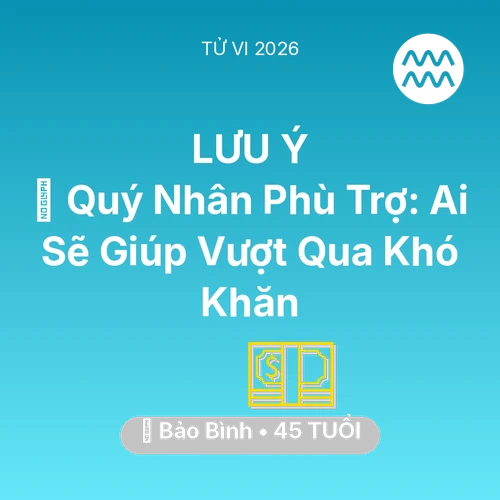 Vận hạn Bảo Bình sinh năm 1981 trong năm (2026): 🤝 Quý Nhân Phù Trợ: Ai Sẽ Giúp Bảo Bình Vượt Qua Khó Khăn