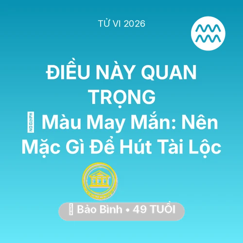 Tử vi Bảo Bình sinh năm 1977 trong năm 2026: 🍀 Màu May Mắn: Bảo Bình Nên Mặc Gì Để Hút Tài Lộc