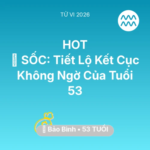 Xem tử vi Bảo Bình sinh năm 1973 : 😱 SỐC: Tiết Lộ Kết Cục Không Ngờ Của Bảo Bình Tuổi 53