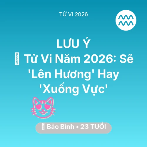 Xem tử vi Bảo Bình sinh năm 2003 : 🔥 Tử Vi Năm 2026: Bảo Bình Sẽ 'Lên Hương' Hay 'Xuống Vực'