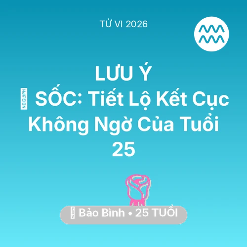 Vận hạn Bảo Bình sinh năm 2001 trong năm (2026): 😱 SỐC: Tiết Lộ Kết Cục Không Ngờ Của Bảo Bình Tuổi 25