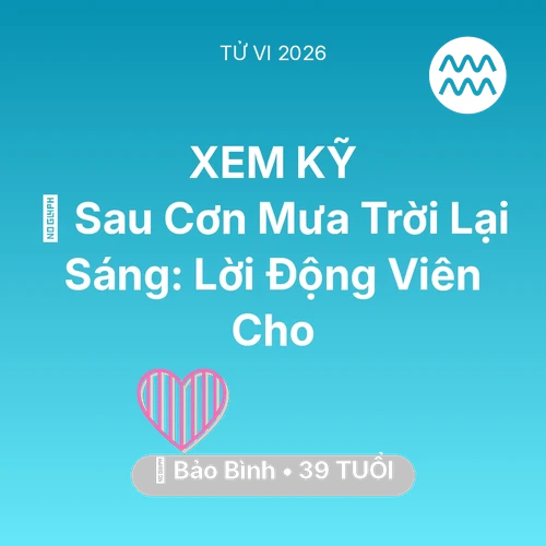 Vận hạn Bảo Bình sinh năm 1987 trong năm (2026): 🌈 Sau Cơn Mưa Trời Lại Sáng: Lời Động Viên Cho Bảo Bình
