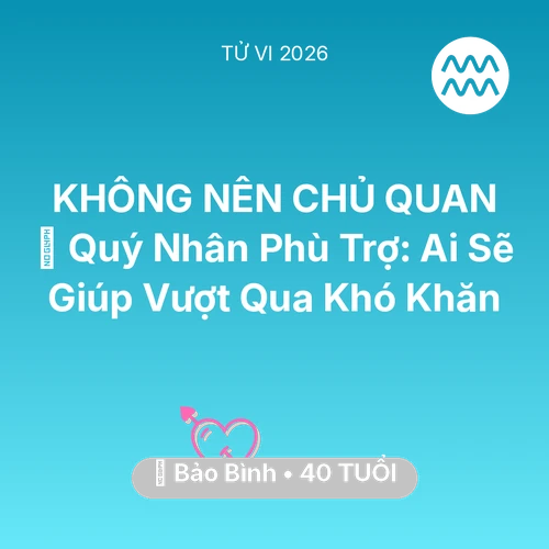Tử vi Bảo Bình sinh năm 1986 trong năm 2026: 🤝 Quý Nhân Phù Trợ: Ai Sẽ Giúp Bảo Bình Vượt Qua Khó Khăn
