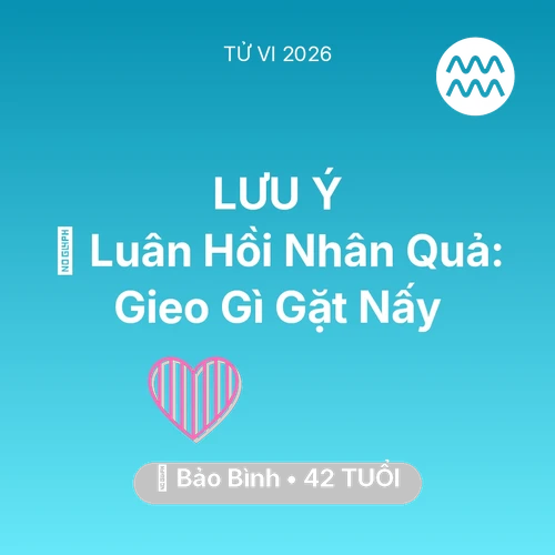 Tử vi Bảo Bình sinh năm 1984 trong năm 2026: 🕊️ Luân Hồi Nhân Quả: Bảo Bình Gieo Gì Gặt Nấy