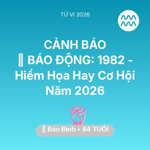Vận hạn Bảo Bình sinh năm 1982 trong năm (2026): 🚨 BÁO ĐỘNG: Bảo Bình 1982 - Hiểm Họa Hay Cơ Hội Năm 2026