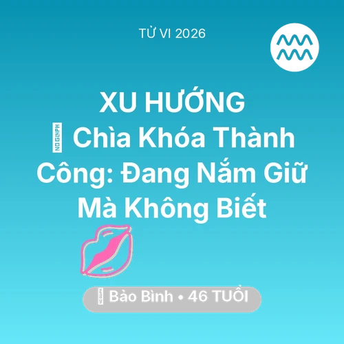 Vận hạn Bảo Bình sinh năm 1980 trong năm (2026): 🗝️ Chìa Khóa Thành Công: Bảo Bình Đang Nắm Giữ Mà Không Biết