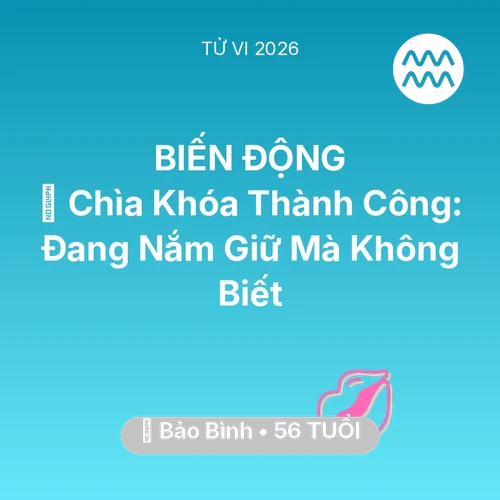 Vận hạn Bảo Bình sinh năm 1970 trong năm (2026): 🗝️ Chìa Khóa Thành Công: Bảo Bình Đang Nắm Giữ Mà Không Biết