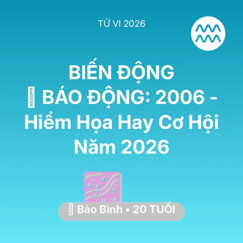 Tử vi Bảo Bình sinh năm 2006 trong năm 2026: 🚨 BÁO ĐỘNG: Bảo Bình 2006 - Hiểm Họa Hay Cơ Hội Năm 2026