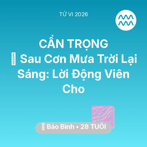 Xem tử vi Bảo Bình sinh năm 1998 : 🌈 Sau Cơn Mưa Trời Lại Sáng: Lời Động Viên Cho Bảo Bình