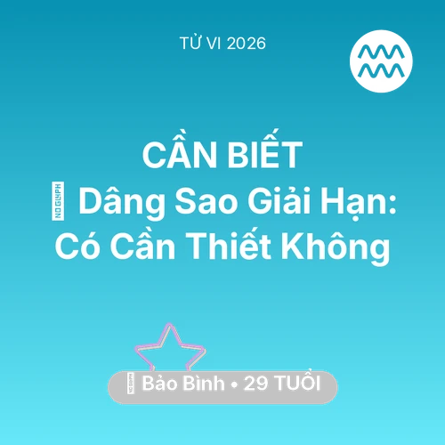 Tử vi Bảo Bình sinh năm 1997 trong năm 2026: 🕯️ Dâng Sao Giải Hạn: Bảo Bình Có Cần Thiết Không