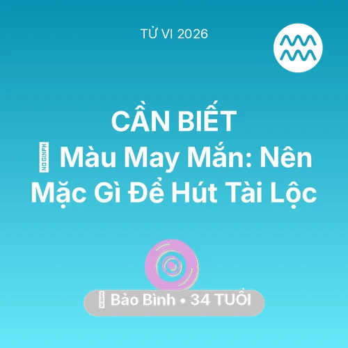Tử vi Bảo Bình sinh năm 1992 trong năm 2026: 🍀 Màu May Mắn: Bảo Bình Nên Mặc Gì Để Hút Tài Lộc
