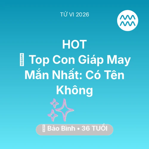 Vận hạn Bảo Bình sinh năm 1990 trong năm (2026): 🏆 Top Con Giáp May Mắn Nhất: Có Tên Bảo Bình Không
