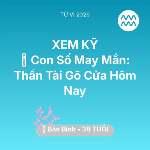 Vận hạn Bảo Bình sinh năm 1988 trong năm (2026): 🌟 Con Số May Mắn: Thần Tài Gõ Cửa Bảo Bình Hôm Nay