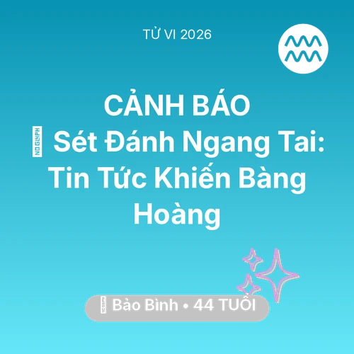 Tử vi Bảo Bình sinh năm 1982 trong năm 2026: ⚡ Sét Đánh Ngang Tai: Tin Tức Khiến Bảo Bình Bàng Hoàng