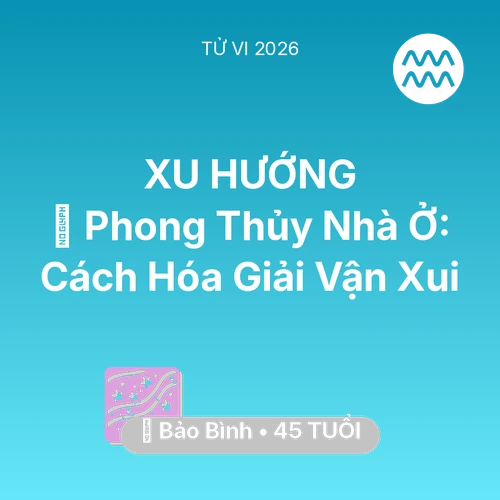 Vận hạn Bảo Bình sinh năm 1981 trong năm (2026): 🏠 Phong Thủy Nhà Ở: Cách Bảo Bình Hóa Giải Vận Xui