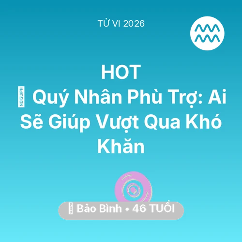 Tử vi Bảo Bình sinh năm 1980 trong năm 2026: 🤝 Quý Nhân Phù Trợ: Ai Sẽ Giúp Bảo Bình Vượt Qua Khó Khăn