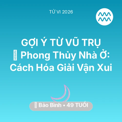 Tử vi Bảo Bình sinh năm 1977 trong năm 2026: 🏠 Phong Thủy Nhà Ở: Cách Bảo Bình Hóa Giải Vận Xui