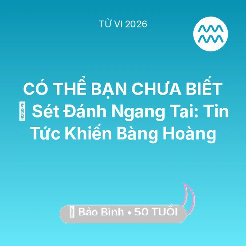 Tử vi Bảo Bình sinh năm 1976 trong năm 2026: ⚡ Sét Đánh Ngang Tai: Tin Tức Khiến Bảo Bình Bàng Hoàng