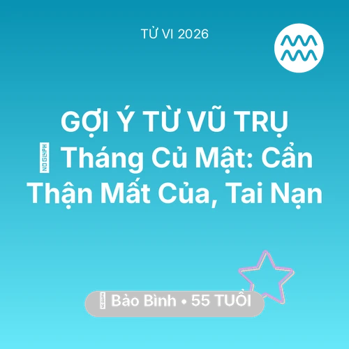 Tử vi Bảo Bình sinh năm 1971 trong năm 2026: 🛑 Tháng Củ Mật: Bảo Bình Cẩn Thận Mất Của, Tai Nạn