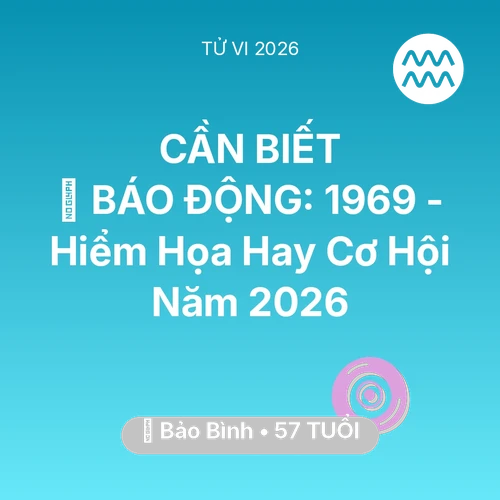 Xem tử vi Bảo Bình sinh năm 1969 : 🚨 BÁO ĐỘNG: Bảo Bình 1969 - Hiểm Họa Hay Cơ Hội Năm 2026