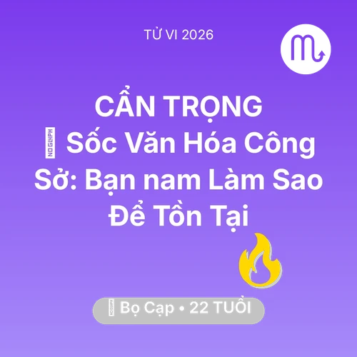 Vận hạn Bọ Cạp sinh năm 2004 trong năm (2026): 💢 Sốc Văn Hóa Công Sở: Bạn nam Bọ Cạp Làm Sao Để Tồn Tại