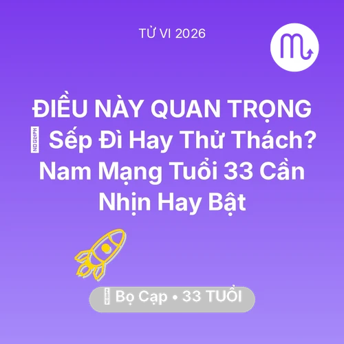 Tử vi Bọ Cạp sinh năm 1993 trong năm 2026: 👔 Sếp Đì Hay Thử Thách? Nam Mạng Bọ Cạp Tuổi 33 Cần Nhịn Hay Bật