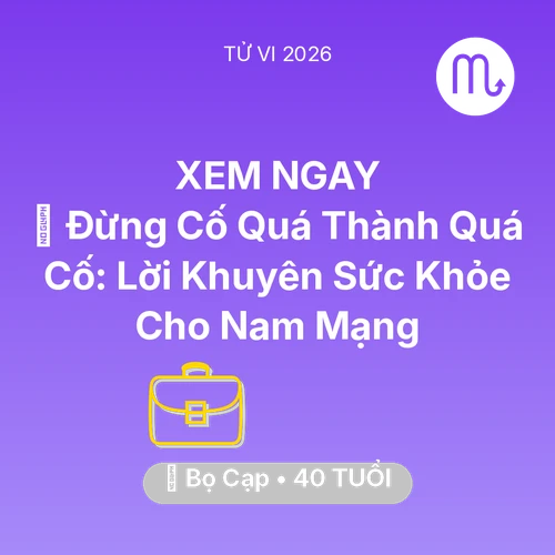 Vận hạn Bọ Cạp sinh năm 1986 trong năm (2026): 🛑 Đừng Cố Quá Thành Quá Cố: Lời Khuyên Sức Khỏe Cho Nam Mạng Bọ Cạp