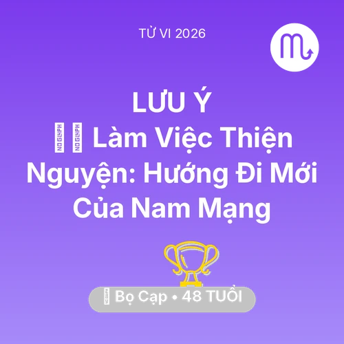 Tử vi Bọ Cạp sinh năm 1978 trong năm 2026: 🧘‍♂️ Làm Việc Thiện Nguyện: Hướng Đi Mới Của Nam Mạng Bọ Cạp