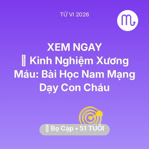 Vận hạn Bọ Cạp sinh năm 1975 trong năm (2026): 🗝️ Kinh Nghiệm Xương Máu: Bài Học Nam Mạng Bọ Cạp Dạy Con Cháu