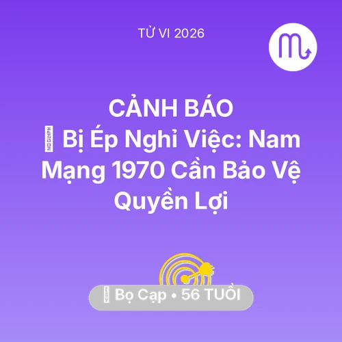 Tử vi Bọ Cạp sinh năm 1970 trong năm 2026: 📉 Bị Ép Nghỉ Việc: Nam Mạng Bọ Cạp 1970 Cần Bảo Vệ Quyền Lợi