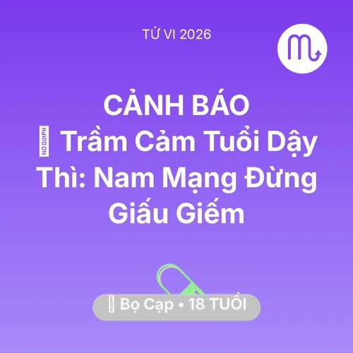 Tử vi Bọ Cạp sinh năm 2008 trong năm 2026: 📉 Trầm Cảm Tuổi Dậy Thì: Nam Mạng Bọ Cạp Đừng Giấu Giếm
