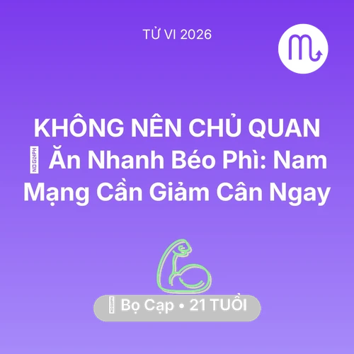 Tử vi Bọ Cạp sinh năm 2005 trong năm 2026: 🍔 Ăn Nhanh Béo Phì: Nam Mạng Bọ Cạp Cần Giảm Cân Ngay