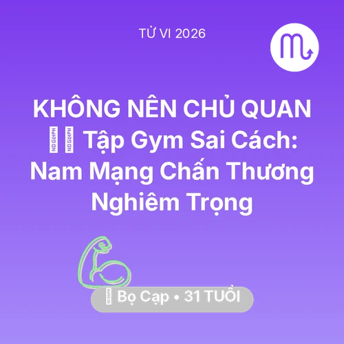 Tử vi Bọ Cạp sinh năm 1995 trong năm 2026: 🏋️‍♂️ Tập Gym Sai Cách: Nam Mạng Bọ Cạp Chấn Thương Nghiêm Trọng