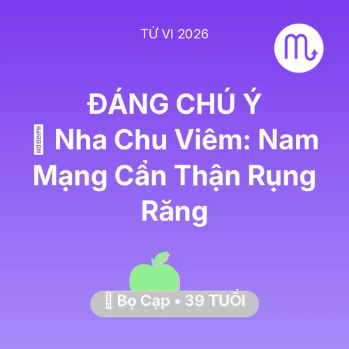 Vận hạn Bọ Cạp sinh năm 1987 trong năm (2026): 🦷 Nha Chu Viêm: Nam Mạng Bọ Cạp Cẩn Thận Rụng Răng
