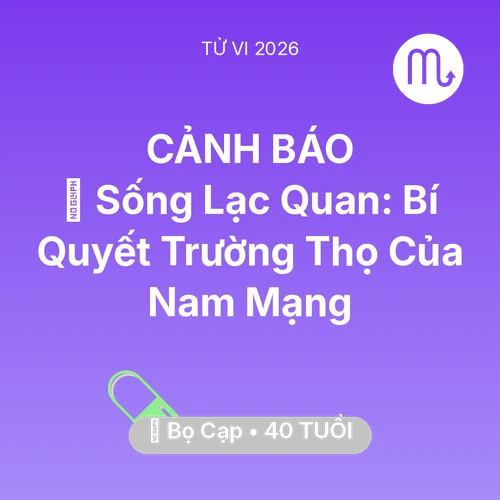 Tử vi Bọ Cạp sinh năm 1986 trong năm 2026: 🌟 Sống Lạc Quan: Bí Quyết Trường Thọ Của Nam Mạng Bọ Cạp