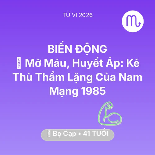 Xem tử vi Bọ Cạp sinh năm 1985 Nam Mạng: 🩸 Mỡ Máu, Huyết Áp: Kẻ Thù Thầm Lặng Của Nam Mạng Bọ Cạp 1985