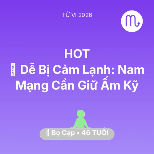 Vận hạn Bọ Cạp sinh năm 1980 trong năm (2026): 🥶 Dễ Bị Cảm Lạnh: Nam Mạng Bọ Cạp Cần Giữ Ấm Kỹ