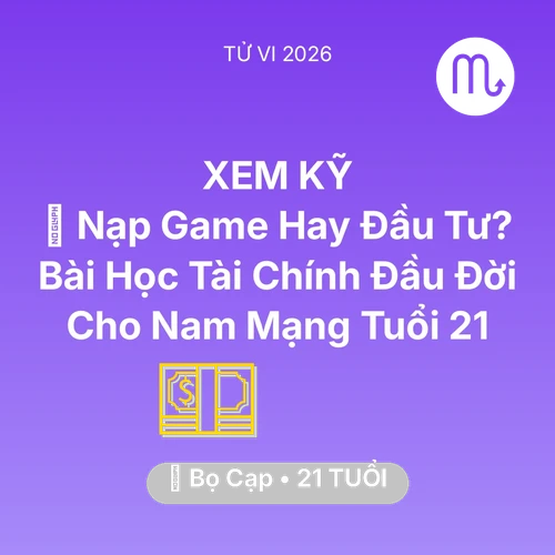 Vận hạn Bọ Cạp sinh năm 2005 trong năm (2026): 🎮 Nạp Game Hay Đầu Tư? Bài Học Tài Chính Đầu Đời Cho Nam Mạng Bọ Cạp Tuổi 21