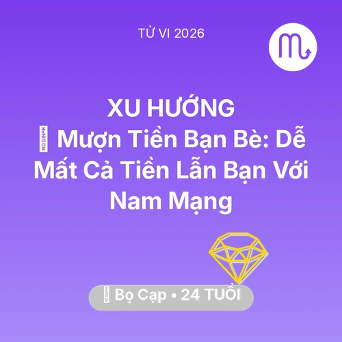 Tử vi Bọ Cạp sinh năm 2002 trong năm 2026: 🤝 Mượn Tiền Bạn Bè: Dễ Mất Cả Tiền Lẫn Bạn Với Nam Mạng Bọ Cạp