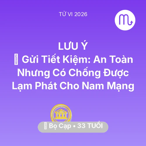 Tử vi Bọ Cạp sinh năm 1993 trong năm 2026: 🏦 Gửi Tiết Kiệm: An Toàn Nhưng Có Chống Được Lạm Phát Cho Nam Mạng Bọ Cạp