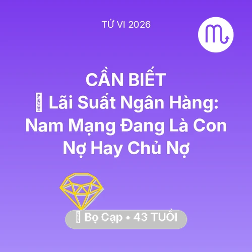 Vận hạn Bọ Cạp sinh năm 1983 trong năm (2026): 🏦 Lãi Suất Ngân Hàng: Nam Mạng Bọ Cạp Đang Là Con Nợ Hay Chủ Nợ