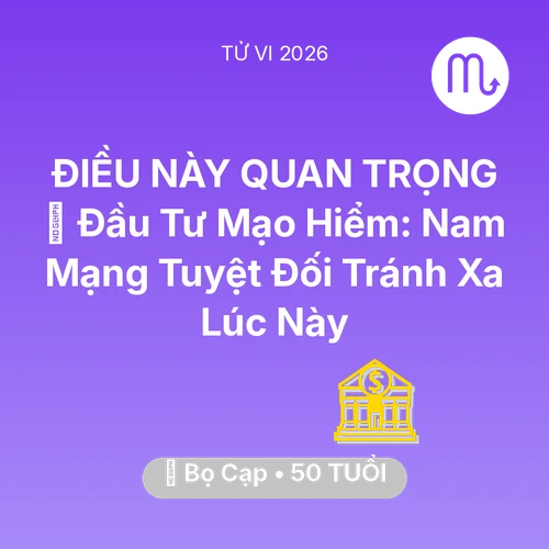 Xem tử vi Bọ Cạp sinh năm 1976 Nam Mạng: 📉 Đầu Tư Mạo Hiểm: Nam Mạng Bọ Cạp Tuyệt Đối Tránh Xa Lúc Này