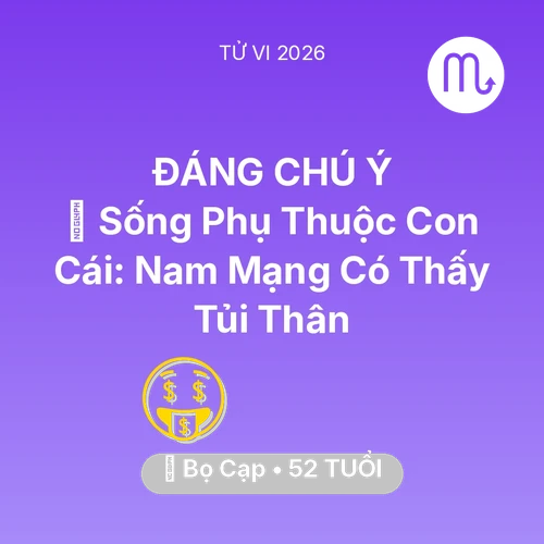 Vận hạn Bọ Cạp sinh năm 1974 trong năm (2026): 👵 Sống Phụ Thuộc Con Cái: Nam Mạng Bọ Cạp Có Thấy Tủi Thân