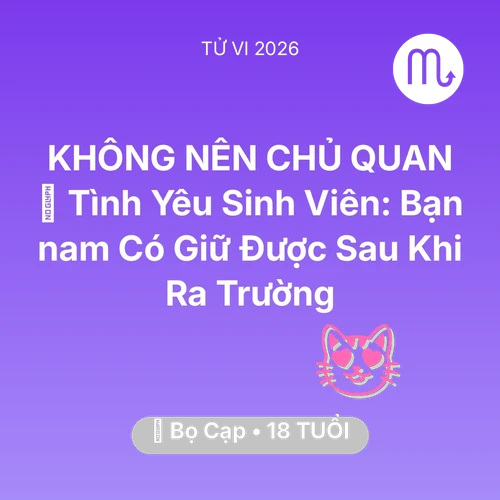 Vận hạn Bọ Cạp sinh năm 2008 trong năm (2026): 🎓 Tình Yêu Sinh Viên: Bạn nam Có Giữ Được Sau Khi Ra Trường