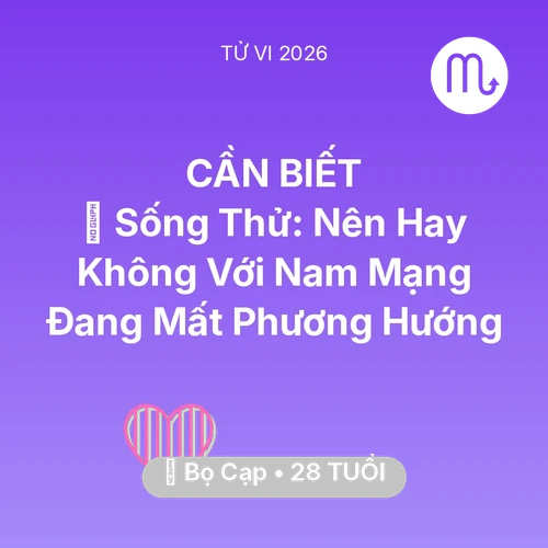 Xem tử vi Bọ Cạp sinh năm 1998 Nam Mạng: 🆘 Sống Thử: Nên Hay Không Với Nam Mạng Bọ Cạp Đang Mất Phương Hướng